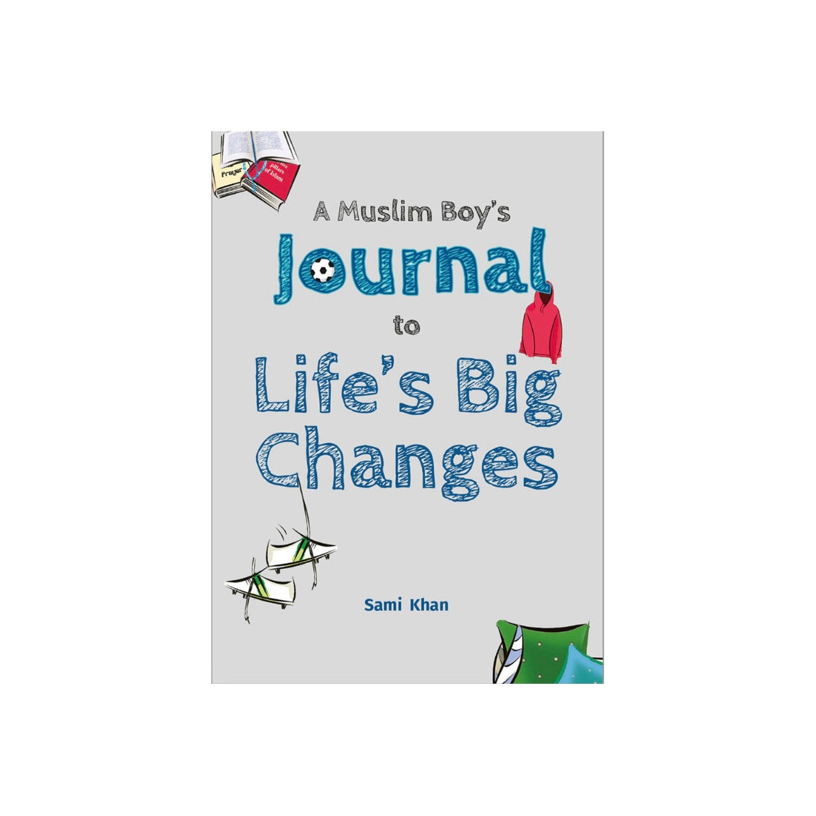 A Muslim Boy’s Journal to Life’s Big Changes by Sami Khan
