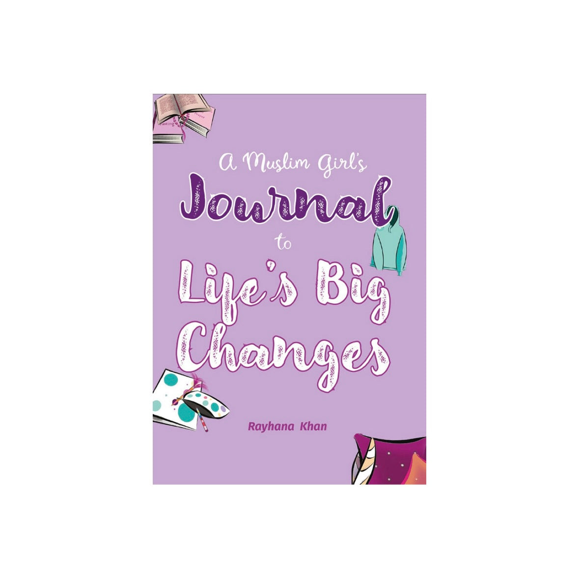 A Muslim Girl’s Journal to Life‘s Big Changes by Rayhana Khan